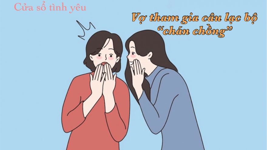 Vợ tham gia câu lạc bộ "chán chồng"